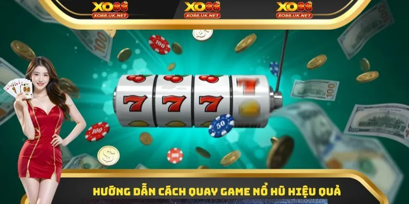 Hướng dẫn cách quay game nổ hũ hiệu quả
