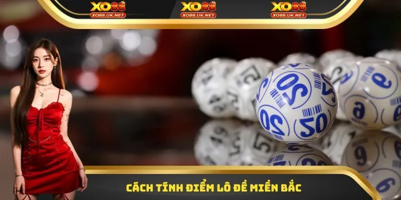  Cách tính điểm lô đề miền Bắc